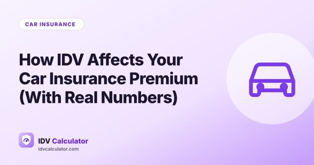 How IDV Affects Your Car Insurance Premium (With Real Numbers)