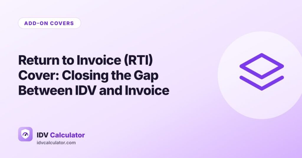 Return to Invoice (RTI) Cover: Closing the Gap Between IDV and Invoice