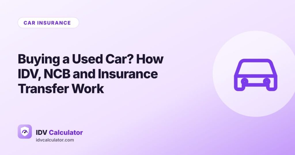 Buying a Used Car? How IDV, NCB and Insurance Transfer Work