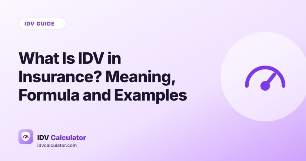 What Is IDV in Insurance? Meaning, Formula and Examples