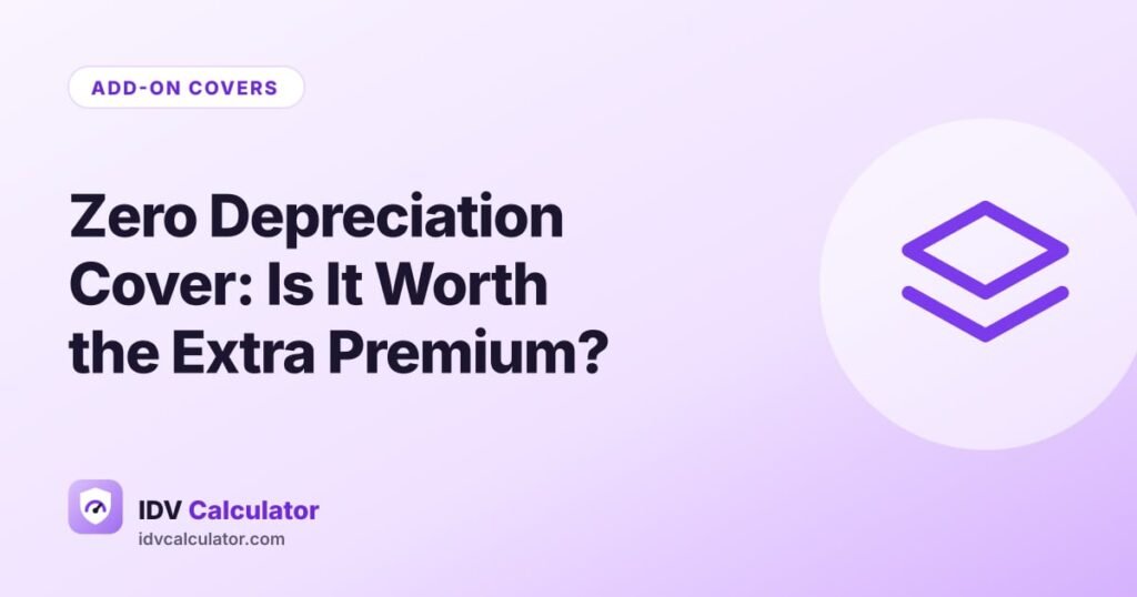 Zero Depreciation Cover: Is It Worth the Extra Premium?